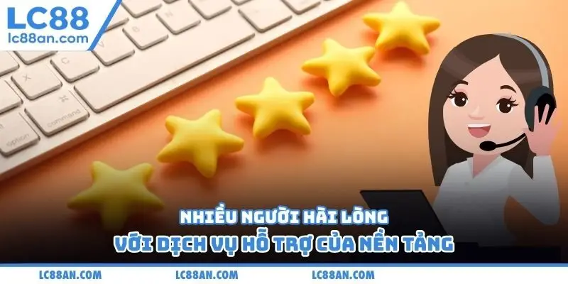 Nhiều người hài lòng với dịch vụ hỗ trợ của nền tảng