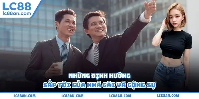 Những định hướng sắp tới của nhà cái và cộng sự
