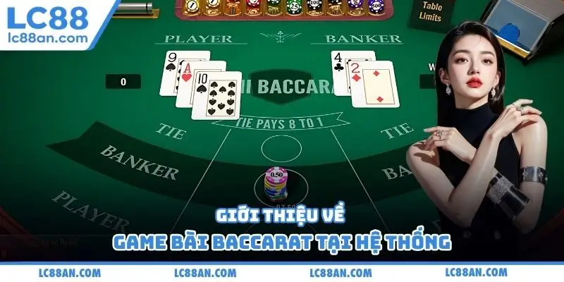 Giới thiệu về game bài baccarat tại hệ thống