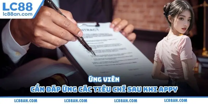 Ứng viên cần đáp ứng các tiêu chí sau khi appy