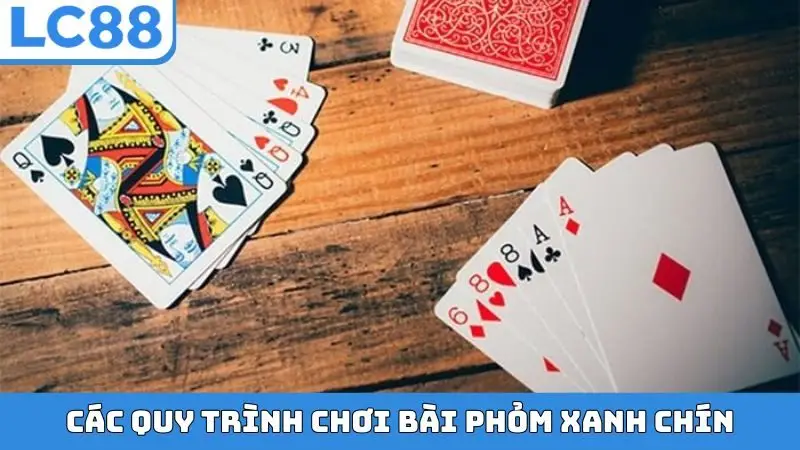 Các quy trình chơi bài Phỏm xanh chín