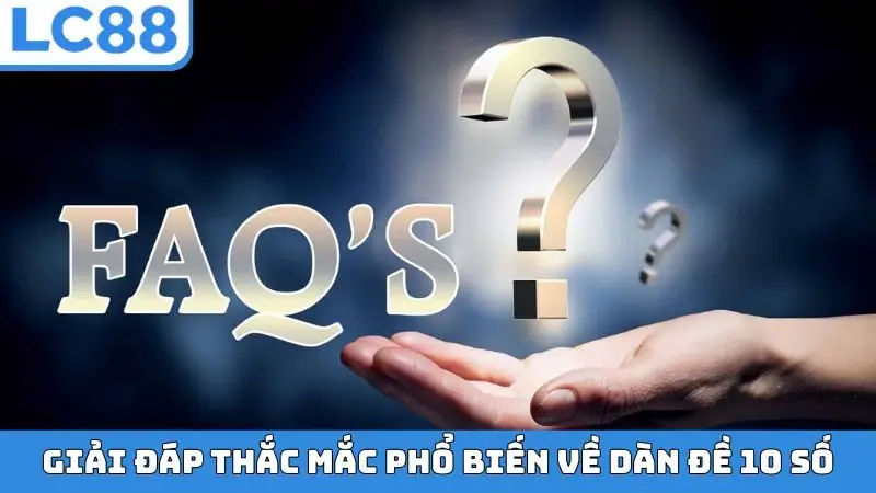 Giải đáp thắc mắc phổ biến về dàn đề 10 số