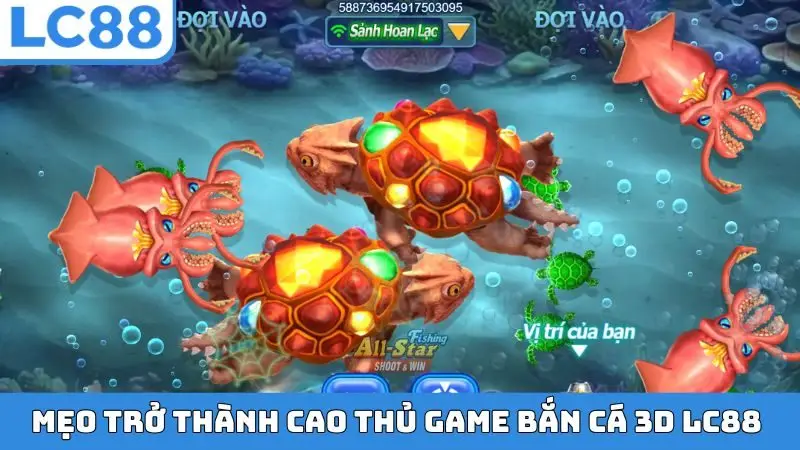 Mẹo trở thành cao thủ game bắn cá 3D LC88